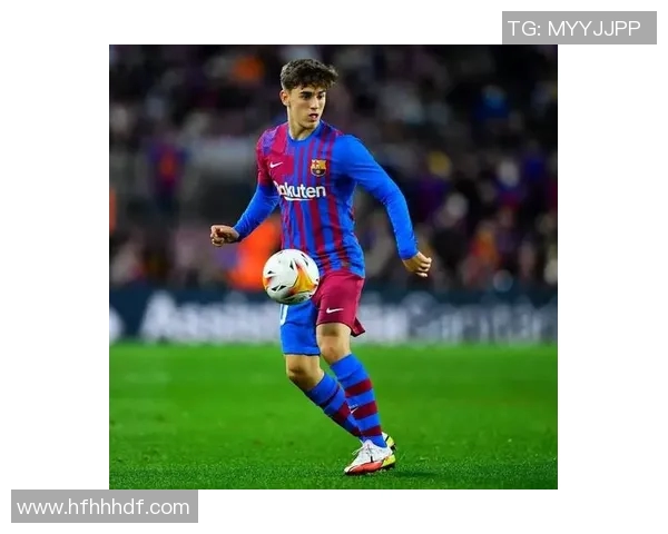 加维引领足球新潮流球场上的闪耀之星与未来的希望